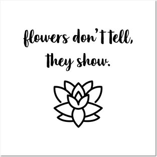 Flowers Don't Tell, They Show. Posters and Art